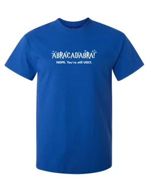 Abracadabra! Nope, You're Still Ugly