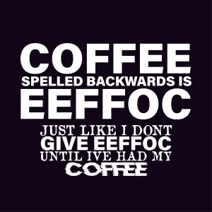 Coffee Spells Backwards is Eeffoc