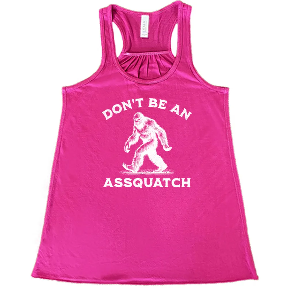 Don't Be An Assquatch Shirt