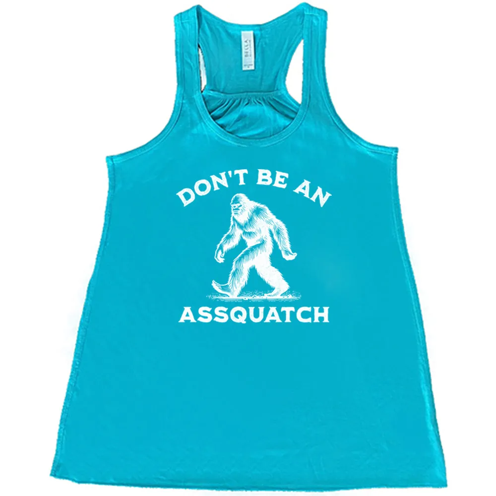 Don't Be An Assquatch Shirt