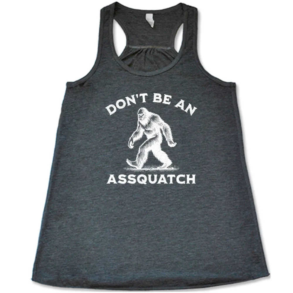 Don't Be An Assquatch Shirt