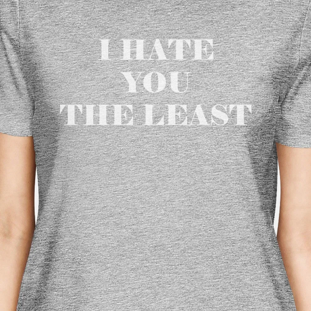 I Hate You The Least Womens Grey Unique Graphic Cute Letter Printed