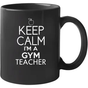Keep Calm Im A Gym Teacher Mug