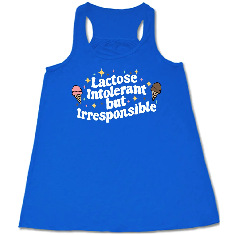 Lactose Intolerant But Irresponsible Shirt